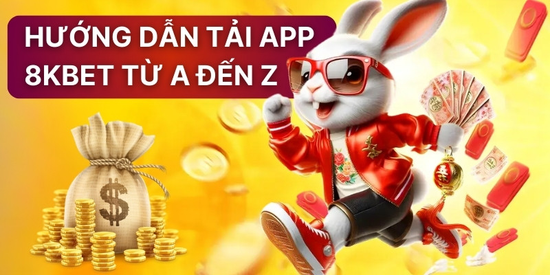 Hướng dẫn tải app 8KBET từ A đến Z